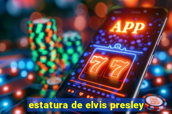 estatura de elvis presley